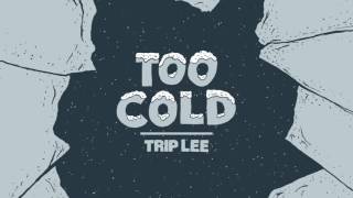 Trip Lee - Too Cold