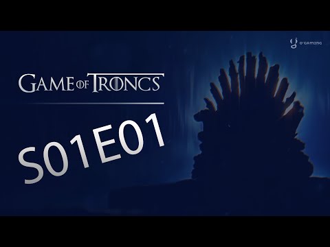 Game of Troncs - S01E01