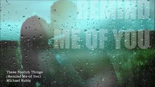 THESE FOOLISH THINGS (Remind Me of You)