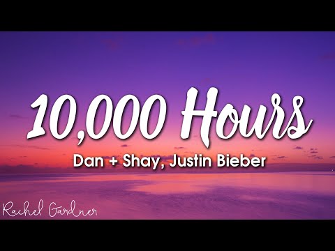 Dan + Shay, Justin Bieber - 10,000 Hours (Lyrics)