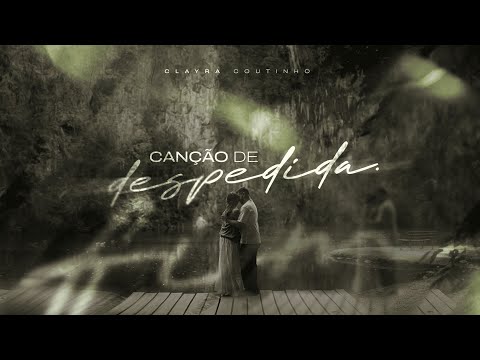 Canção de Despedida - Clayra Coutinho