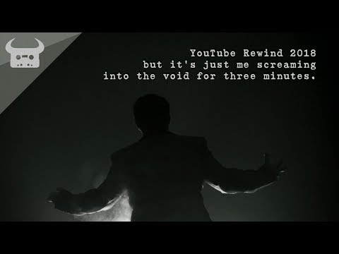 YouTube Rewind 2018 but it's just me screaming into the void for three minutes. #YouTubeRewind