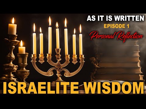 As It Is Written Episode 1 - Personal Reflection - Israelite Wisdom