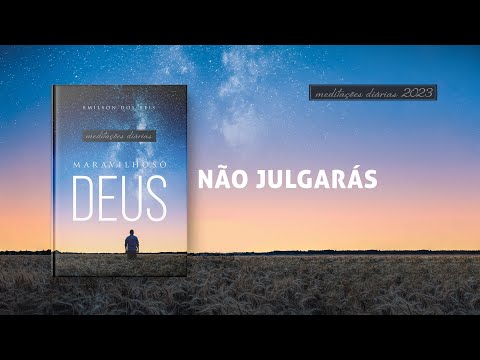 Meditações Diárias: 29 Julho - NÃO JULGARÁS l Maravilhoso Deus