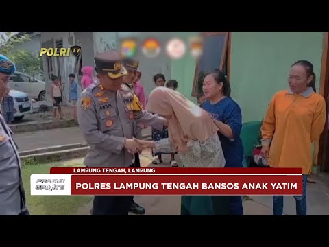 PRESISI UPDATE : POLRES LAMPUNG TENGAH BANSOS ANAK YATIM 16/07/24 (18.00)