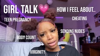 girl talk: how I feel about losing virginity, toxic relationships, teen pregnancy, cheating, etc!