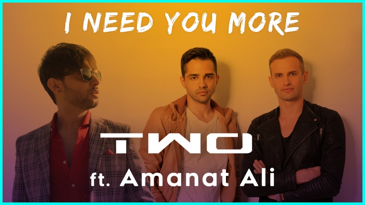 TWO ft. Amanat Ali — I Need You More