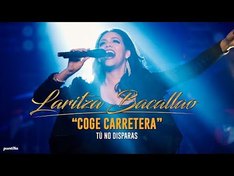 Laritza Bacallao - Coge Carretera (Tú no disparas) | Video Oficial Live