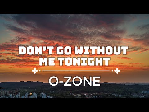 O-Zone - Don’t Go Without Me Tonight (Lyrics) | O-Zone New Song EDM 2026