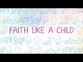 October 3, 2021: Faith Like a Child