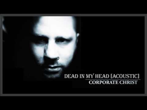 Corporate Christ - Dead In My Head [Acoustic]