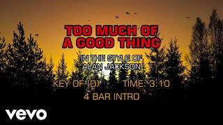 Alan Jackson - Too Much Of A Good Thing Is A Good Thing (Karaoke)