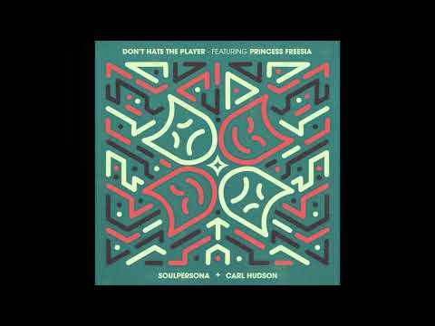 Soulpersona & Carl Hudson - Don't Hate The Player feat. Princess Freesia