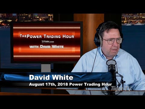 August 17th Power Trading Hour with David White on TFNN - 2018