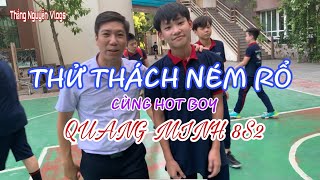 THỬ THÁCH NÉM RỔ CỰC HẤP DẪN CÙNG HOT BOY QUANG MINH 8S2 