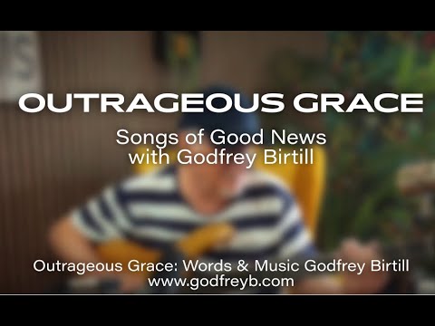 OUTRAGEOUS GRACE (GAN TV Programme) Godfrey Birtill EP01
