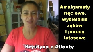 Amalgamaty rtęciowe, wybielanie zębów i porody lotosowe - Krystyna z Atlanty [9]