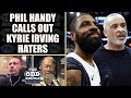 Phil Handy Says Haters Owe Kyrie Irving Public Apologies | THE ODD COUPLE