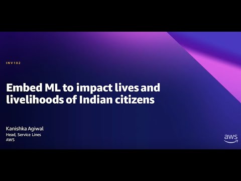 AWS Summit New Delhi 2022 - Embed ML to impact lives and livelihoods of Indian citizens