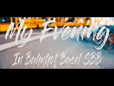 My Evening In Bahnhof Basel SBB EP.01