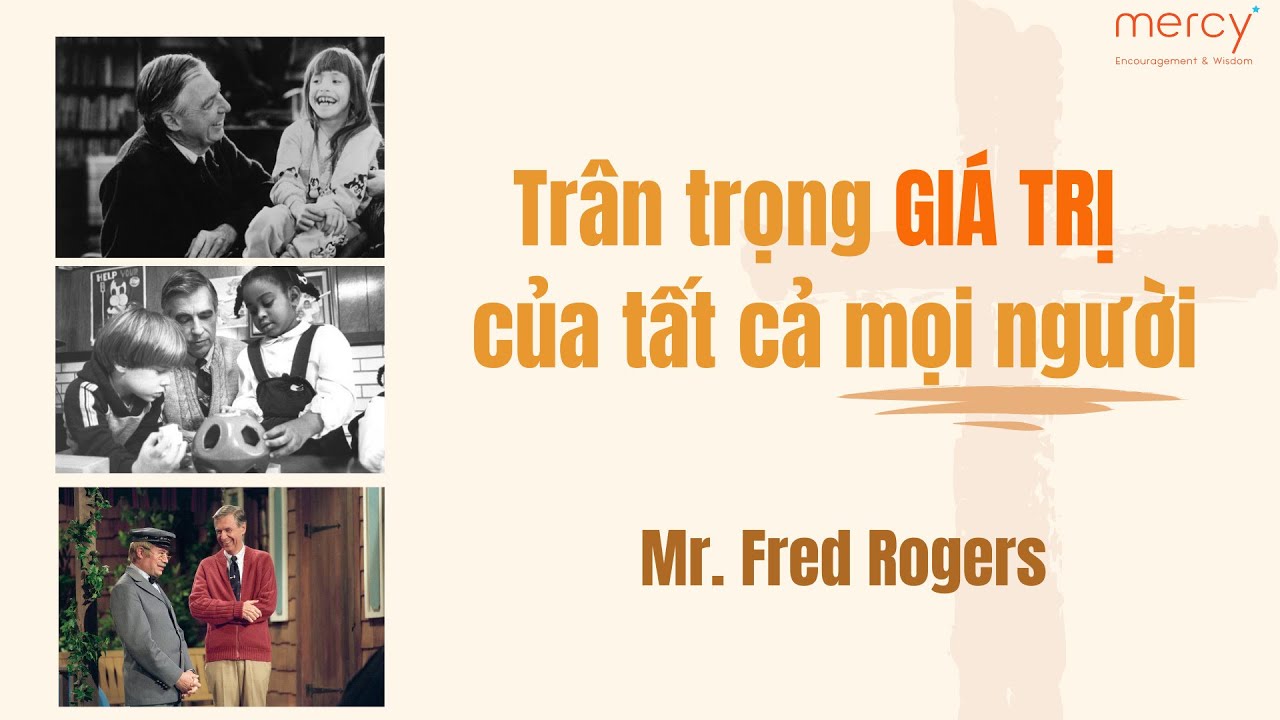 TRÂN TRỌNG GIÁ TRỊ của tất cả MỌI NGƯỜI_Mr. Rogers