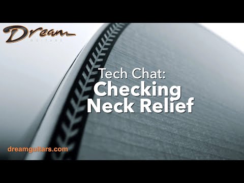 Dream Guitars Tech Chat - Checking Neck Relief