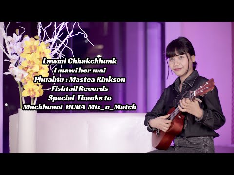 Lawmi Chhakchhuak - I mawi ber mai (Mastea Rinkson phuah ngei mai)
