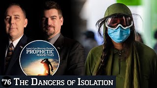 The Dangers of Isolation | Prophetic Perspectives #76