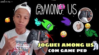 JOGUEI AMONG US COM GAME PED | MUITO ENGRAADO 