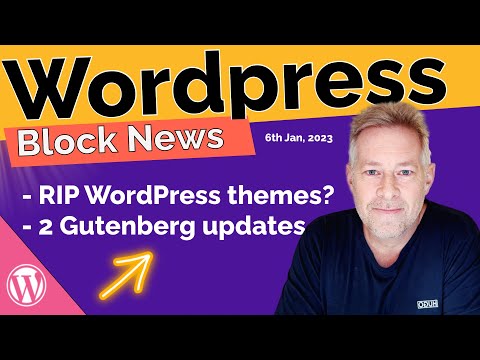 WORDPRESS GUTENBERG BLOCK NEWS - 6th January 2023: Are WordPress Killing themes?