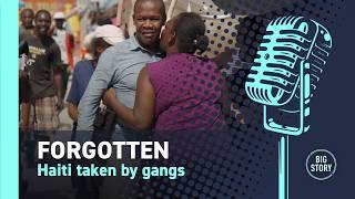 Forgotten: Haiti taken by gangs