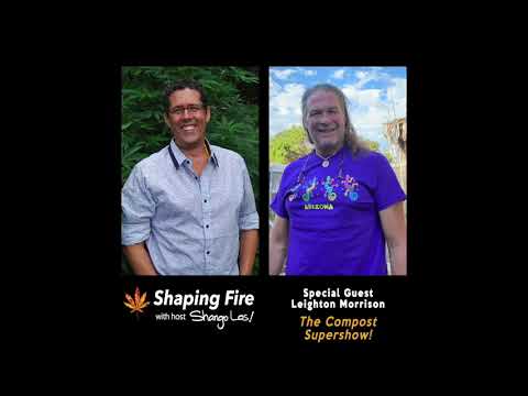 Shaping Fire Ep 98 - The Compost Supershow with Leighton Morrison