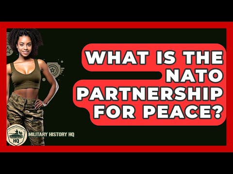 What Is The NATO Partnership For Peace? - Military History HQ