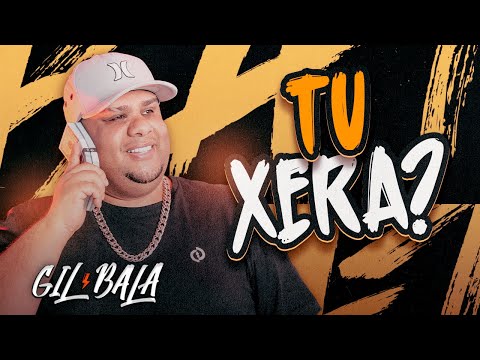 TU XERA - GIL BALA O REI DO BATIDÃO ( MÚSICA NOVA )