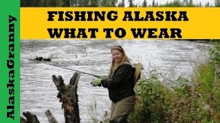 What To Wear Fishing Alaska...Alaska Fishing Tips Tricks Hacks Essentials