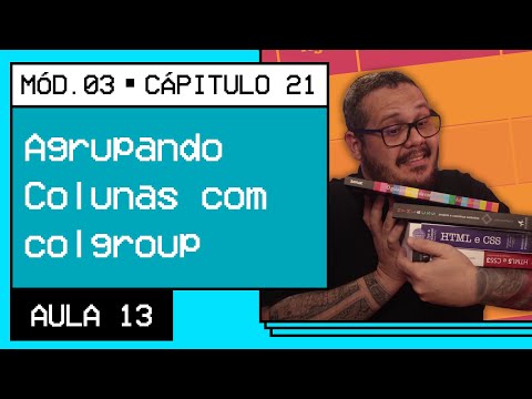 Agrupando Colunas com colgroup Curso em Vídeo HTML5 e CSS3