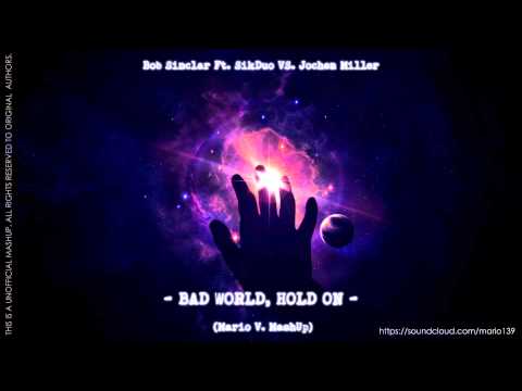 Bad World, Hold On - Bob Sinclar Ft. SikDuo Vs. Jochen Miller (Mario V. MashUp)