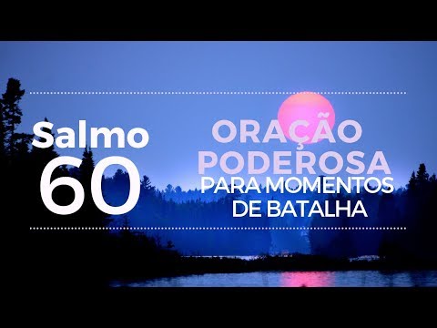 Salmo 60 - Oração Poderosa para momentos de batalha