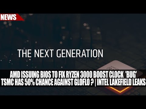 AMD BIOS Update for Ryzen 3000 Boost Bug | TSMC vs GloFlo = 50/50? | Intel LakeField Leaks