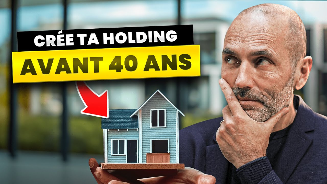 Pourquoi tu dois ABSOLUMENT créer une HOLDING avant 40 ans ?
