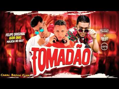 FELIPE ORIGINAL, MALÍCIA NO BEAT E IGOR DIAS - TOMADÃO