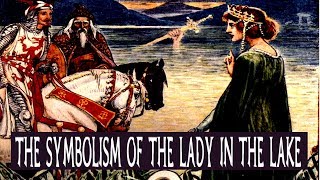 The 'Lady of the Lake' Symbolism within Authurian Legend
