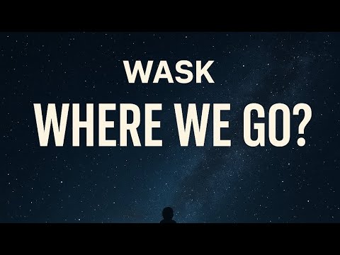 WASK - Where We Go ? 