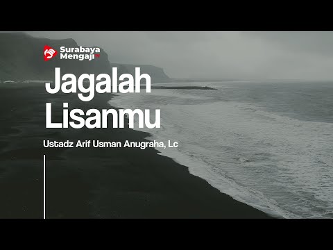 Jagalah Lisanmu - Ustadz Arif Usman Anugraha, Lc