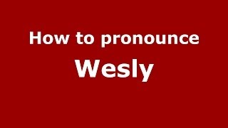 How to pronounce Wesly