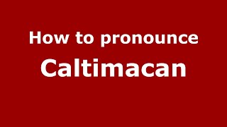 How to pronounce Caltimacan