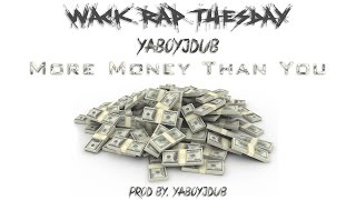 Wack Rap Tuesday: YaBoyJDub - More Money Than You
