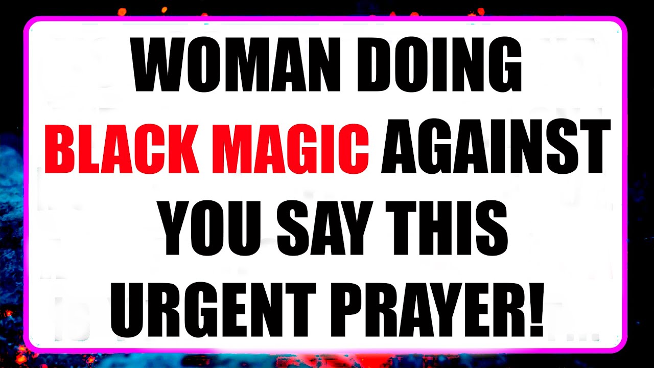 ⏰You Are Being Victimized by Black Magic Done by a Woman – This Prayer Will Set You Free!