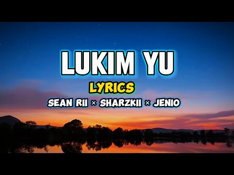 LUKIM YU (Lyrics) - Sean Rii × Sharzkii × Jenio