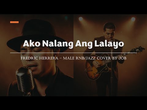 Ako Nalang Ang Lalayo - Fredric Herrera - Male RNB/Jazz Cover (Lyric Video)